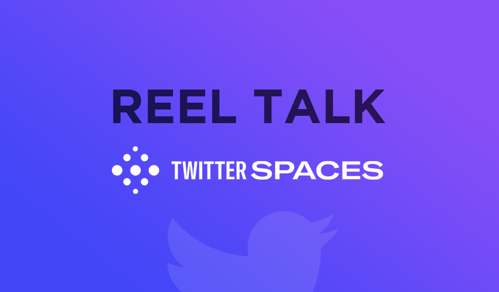 Reel Talk: Twitter Space 5/16/23