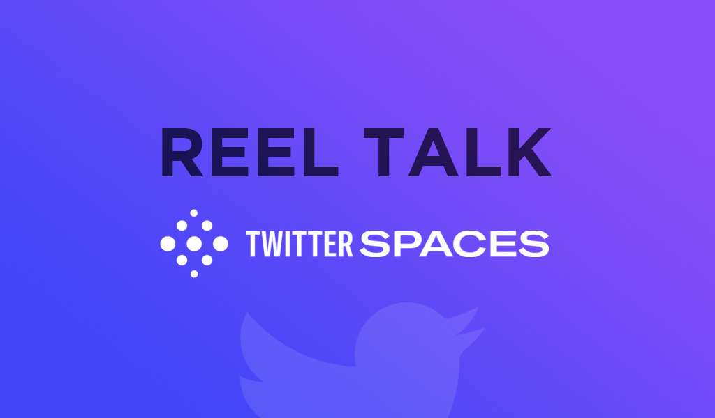 Reel Talk: Twitter Space 6/20/23